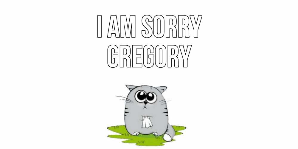 Greetings card с именем, Gregory I am sorry открытка с котиком просящим прощения Greetings with text for free download 