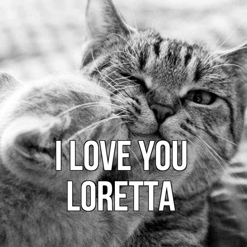 Greetings card с именем, Loretta I love you коты Greetings with text for free download 