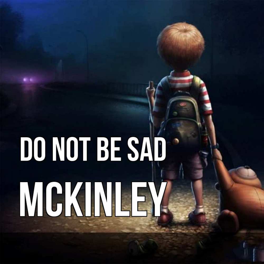 Greetings card с именем, Mckinley Do not be sad мишка рюкзак ребенок Greetings with text for free download 
