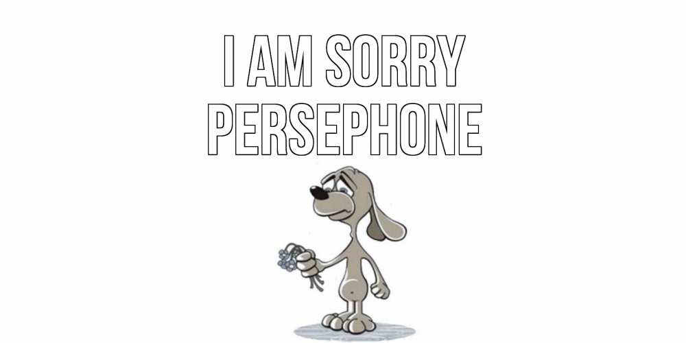 Greetings card с именем, Persephone I am sorry открытка прости меня серый пес Greetings with text for free download 