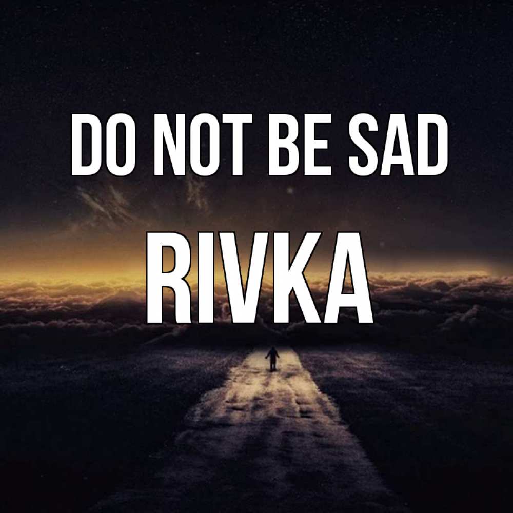 Greetings card с именем, Rivka Do not be sad дорога в никуда Greetings with text for free download 
