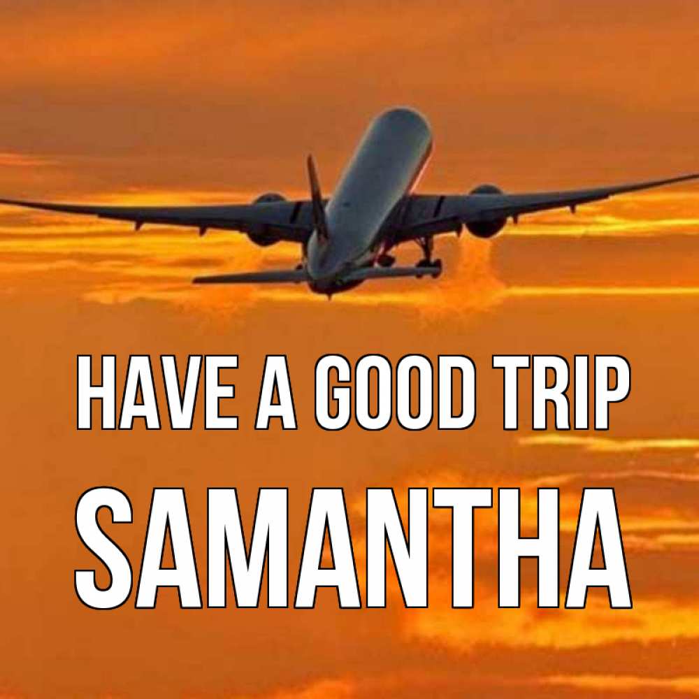 Greetings card с именем, Samantha Have a good trip оранжевое небо Greetings with text for free download 