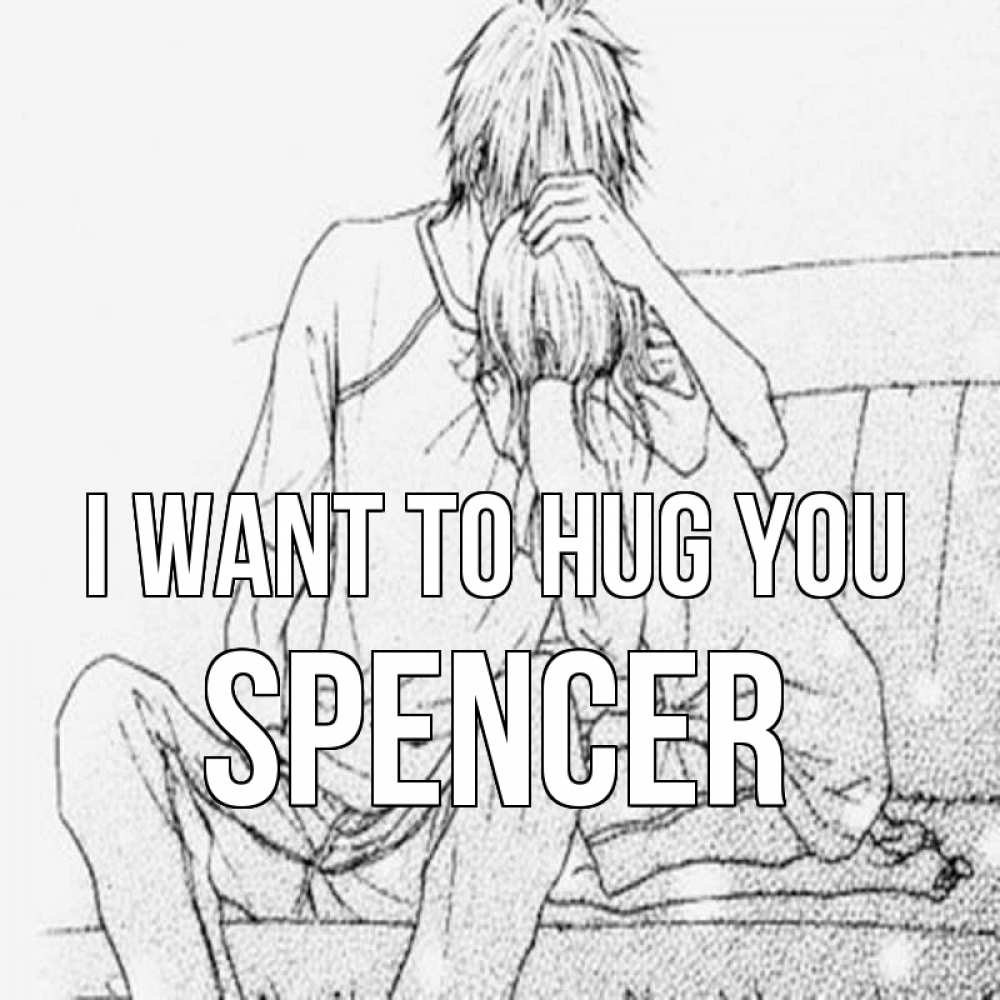 Greetings card с именем, Spencer I want to hug you карандаш Greetings with text for free download 