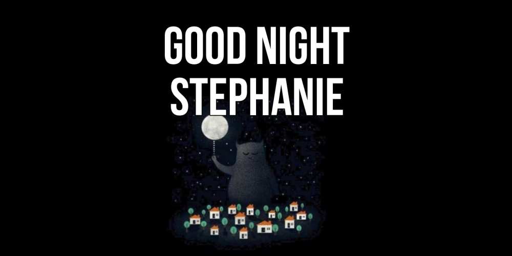 Greetings card с именем, Stephanie Good night кот,луна, ночь, звезды Greetings with text for free download 