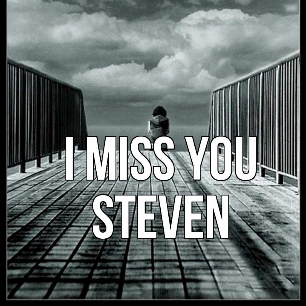 Greetings card с именем, Steven I miss you грусть 2 Greetings with text for free download 