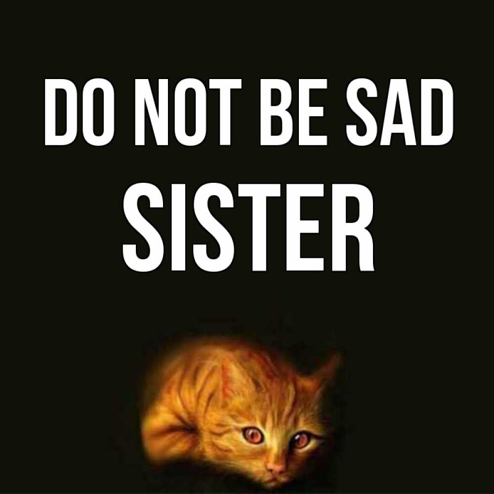 Greetings card с именем, sister Do not be sad лежащий кот в темноте Greetings with text for free download 