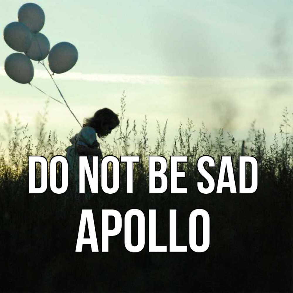 Greetings card с именем, Apollo Do not be sad ребенок Greetings with text for free download 