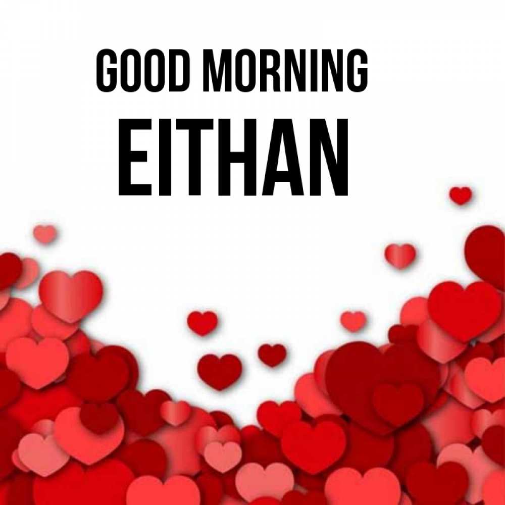 Greetings card с именем, Eithan Good morning хорошего настроения Greetings with text for free download 