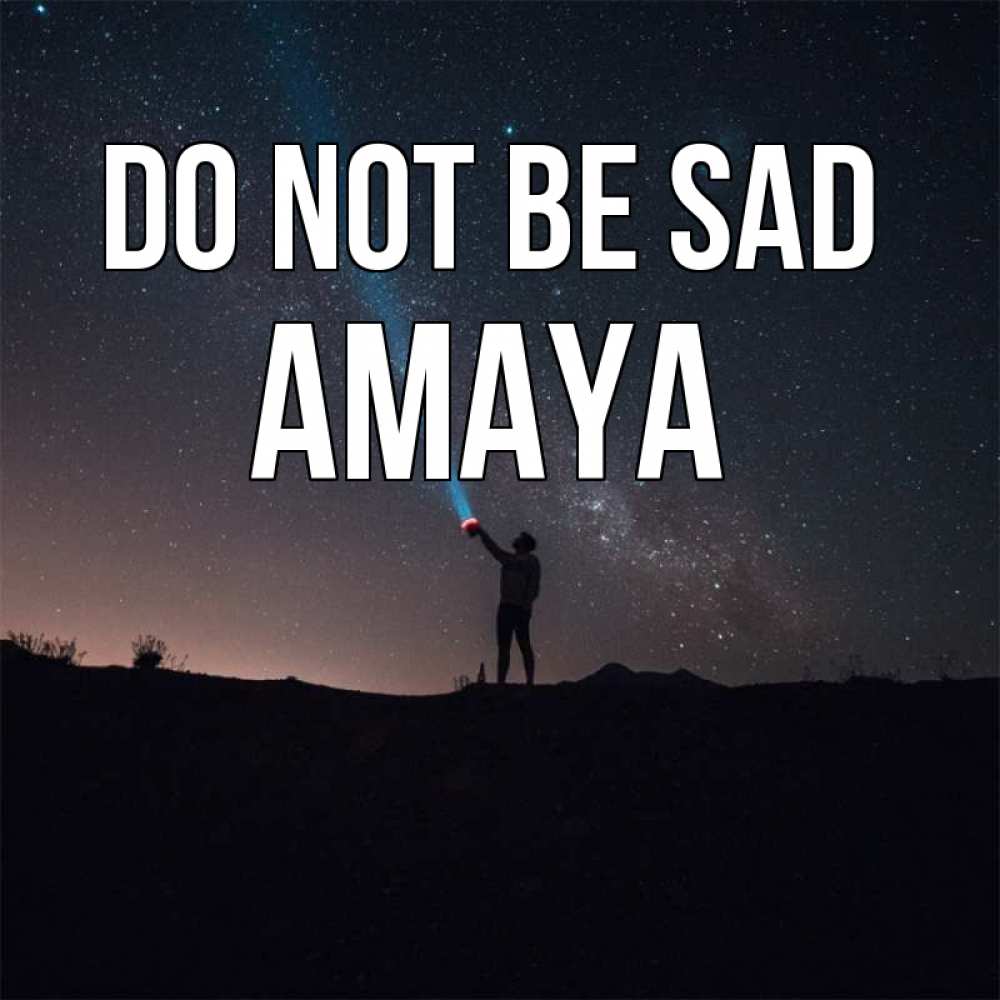 Greetings card с именем, Amaya Do not be sad луч света и млечный путь Greetings with text for free download 