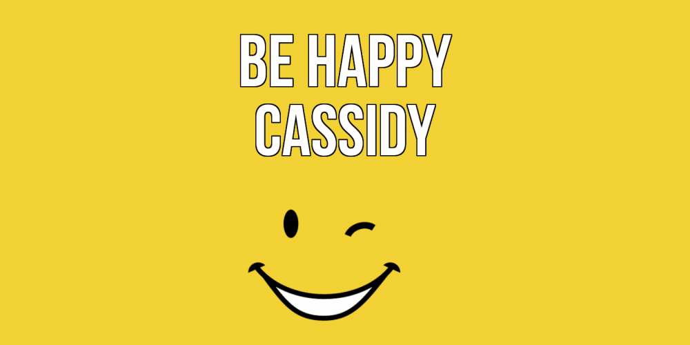 Greetings card с именем, Cassidy Be happy смайл Greetings with text for free download 