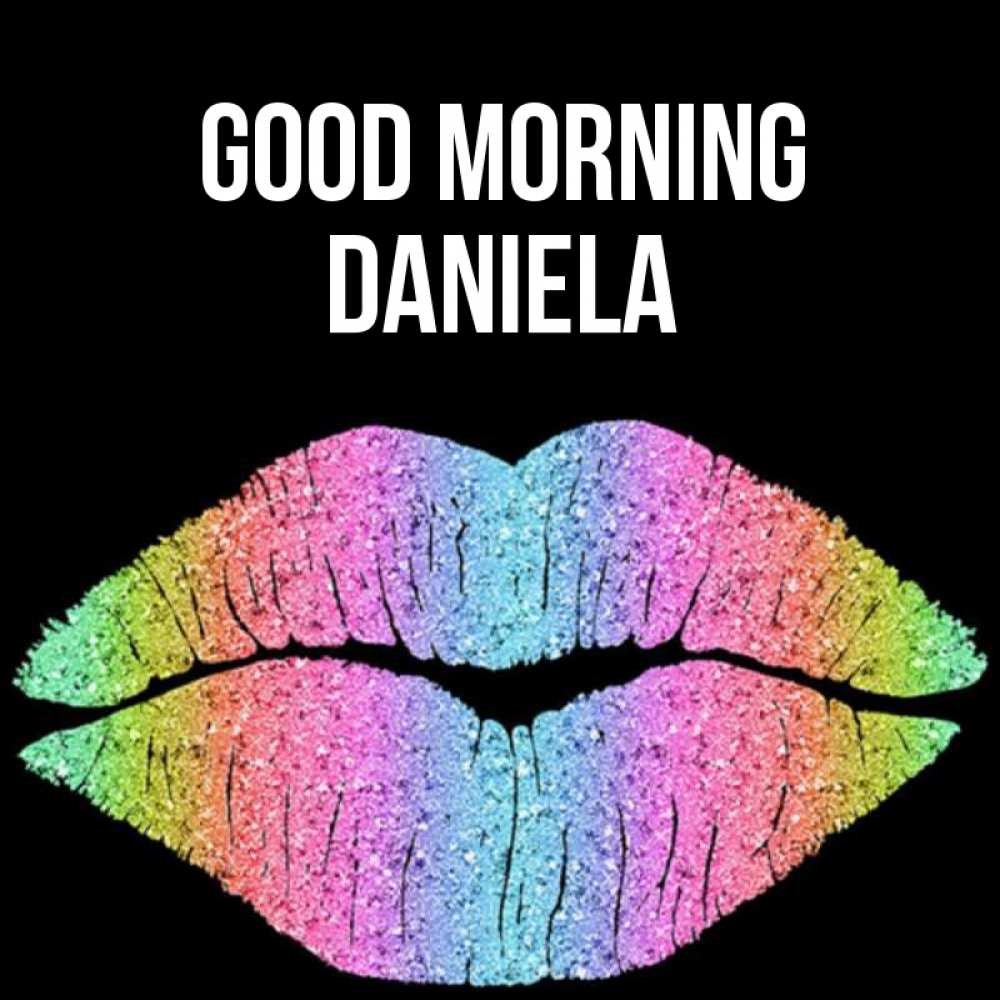 Greetings card с именем, Daniela Good morning радужные губы Greetings with text for free download 