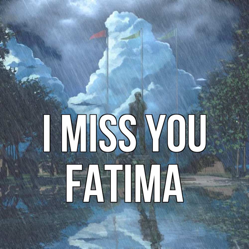 Greetings card с именем, Fatima I miss you печалька Greetings with text for free download 