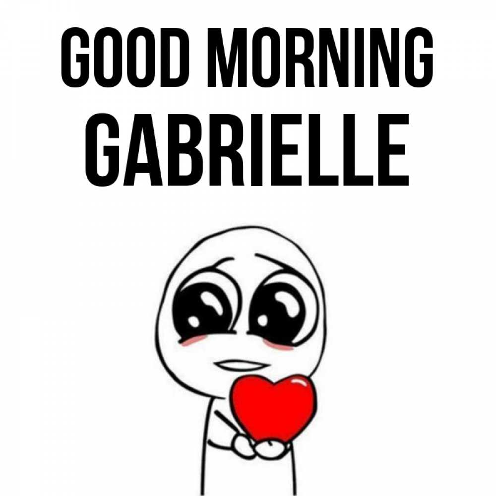 Greetings card с именем, Gabrielle Good morning позитивные открытки Greetings with text for free download 