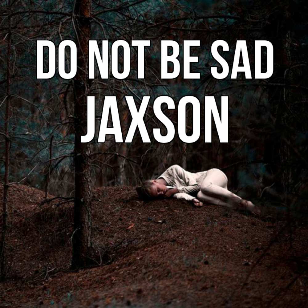 Greetings card с именем, Jaxson Do not be sad лес Greetings with text for free download 
