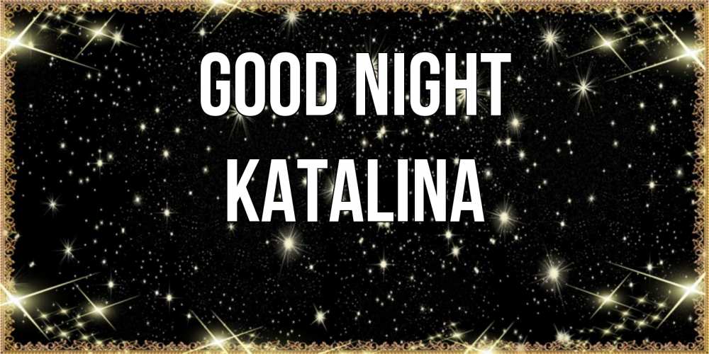 Greetings card с именем, Katalina Good night засыпаем под звездами Greetings with text for free download 