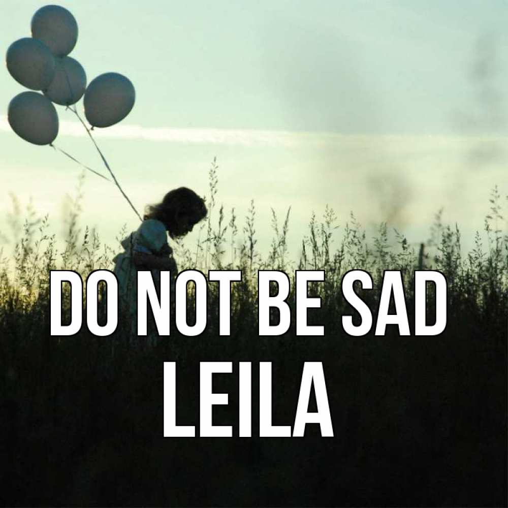 Greetings card с именем, Leila Do not be sad ребенок Greetings with text for free download 