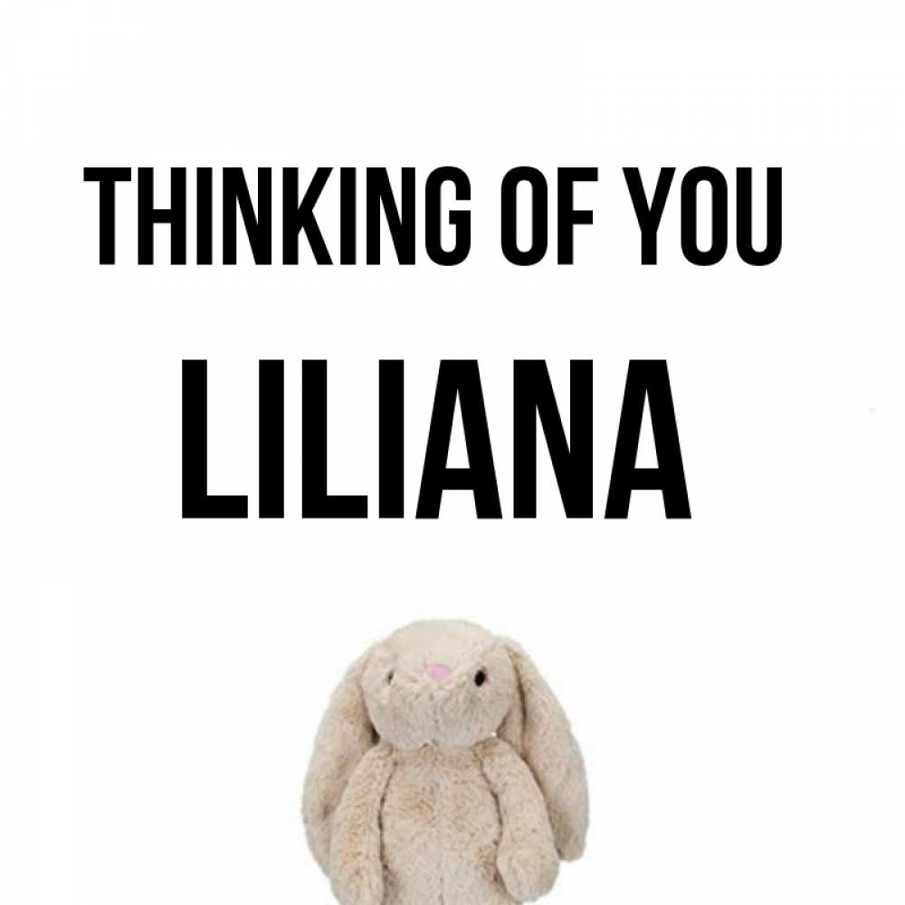 Greetings card с именем, Liliana Thinking of you открытки с текстами и подписями Greetings with text for free download 