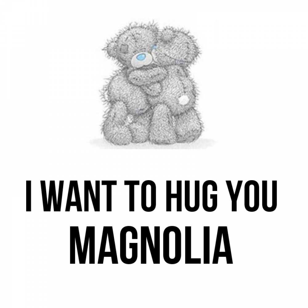 Greetings card с именем, Magnolia I want to hug you два теддика Greetings with text for free download 