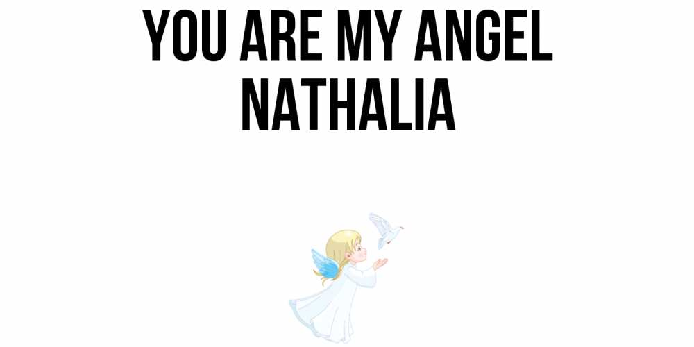 Greetings card с именем, Nathalia You are my angel ангел, голубь Greetings with text for free download 