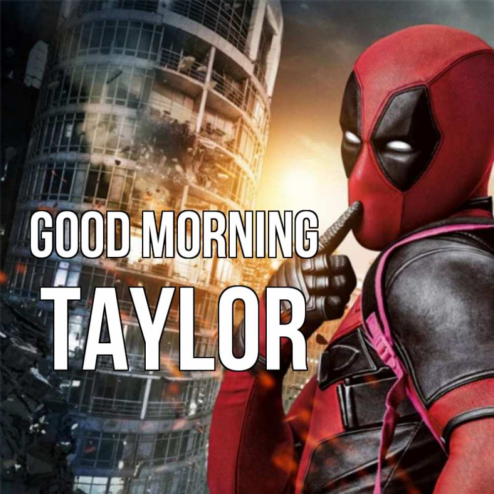 Greetings card с именем, Taylor Good morning марвел и дедпул на фоне небоскреба Greetings with text for free download 