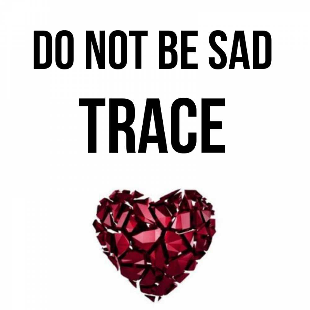 Greetings card с именем, Trace Do not be sad рубиновое сердечко Greetings with text for free download 