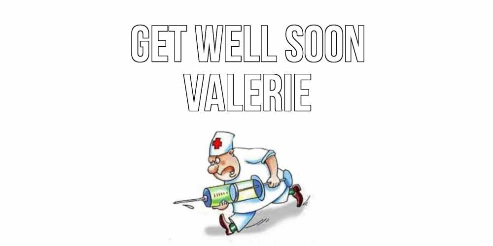 Greetings card с именем, Valerie Get well soon прикольные открытки не болей Greetings with text for free download 