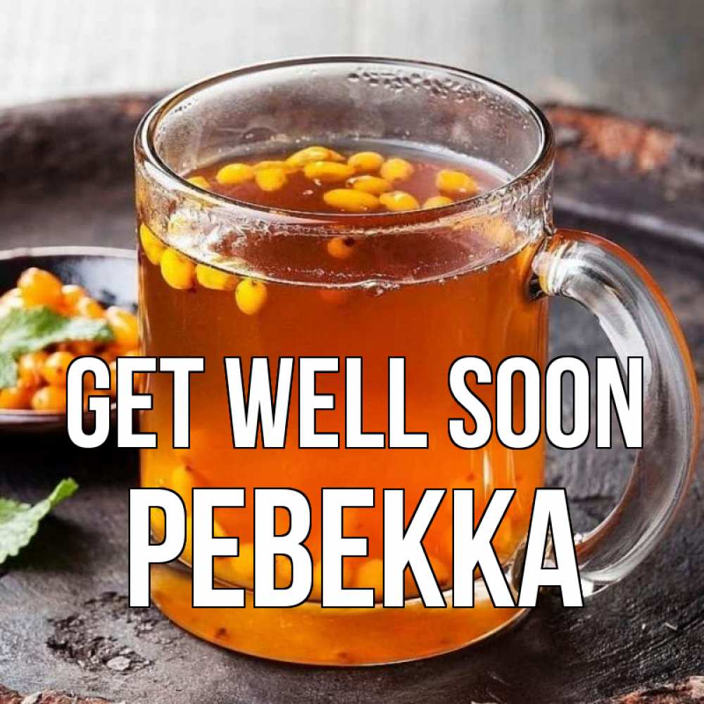 Greetings card с именем, Ревекка Get well soon лекарство от простуды Greetings with text for free download 
