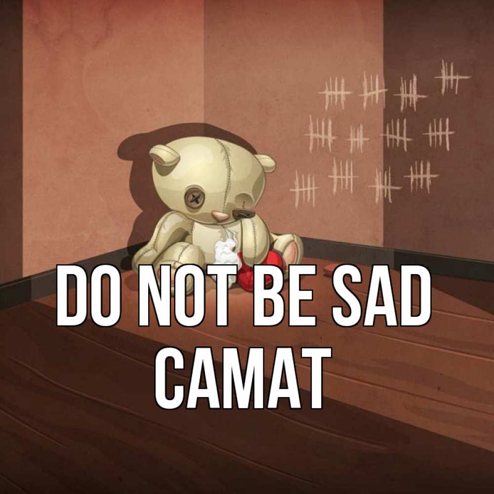 Greetings card с именем, САМАТ Do not be sad мишку бросила хозяйка Greetings with text for free download 