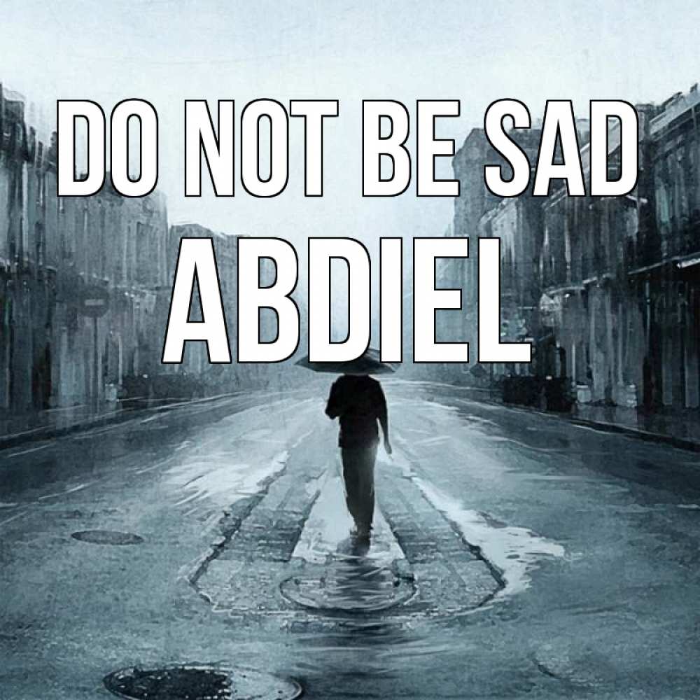 Greetings card с именем, Abdiel Do not be sad опустевшая улица Greetings with text for free download 