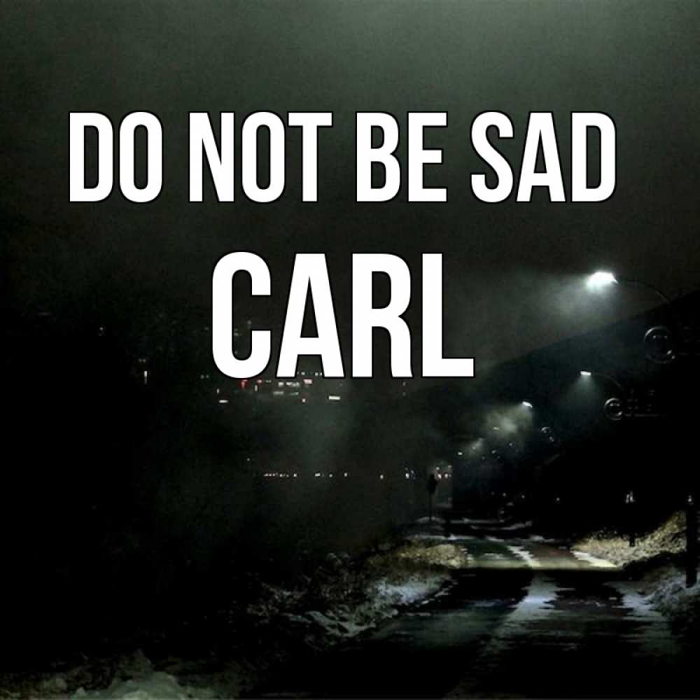 Greetings card с именем, Carl Do not be sad фонари Greetings with text for free download 