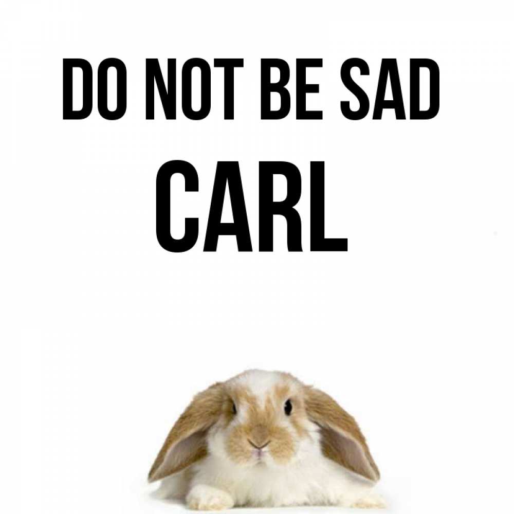 Greetings card с именем, Carl Do not be sad коричнево белый заяц с большими ушками Greetings with text for free download 