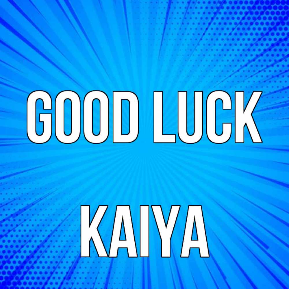 Greetings card с именем, Kaiya Good luck на удачу Greetings with text for free download 