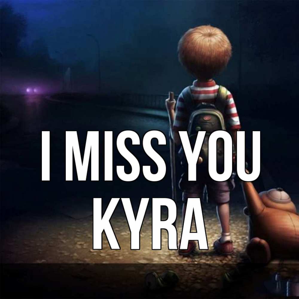 Greetings card с именем, Kyra I miss you скучно Greetings with text for free download 
