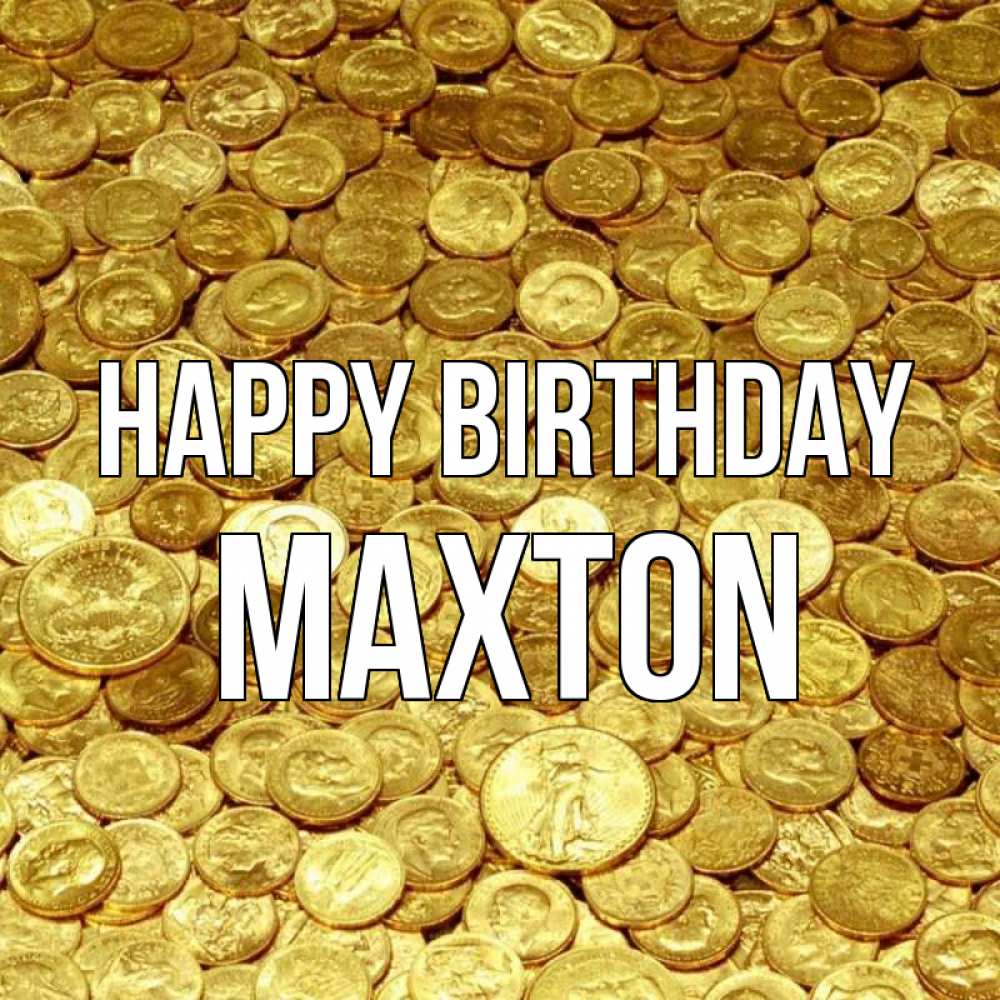 Greetings card с именем, Maxton Happy Birthday с пожеланием разбогатеть Greetings with text for free download 