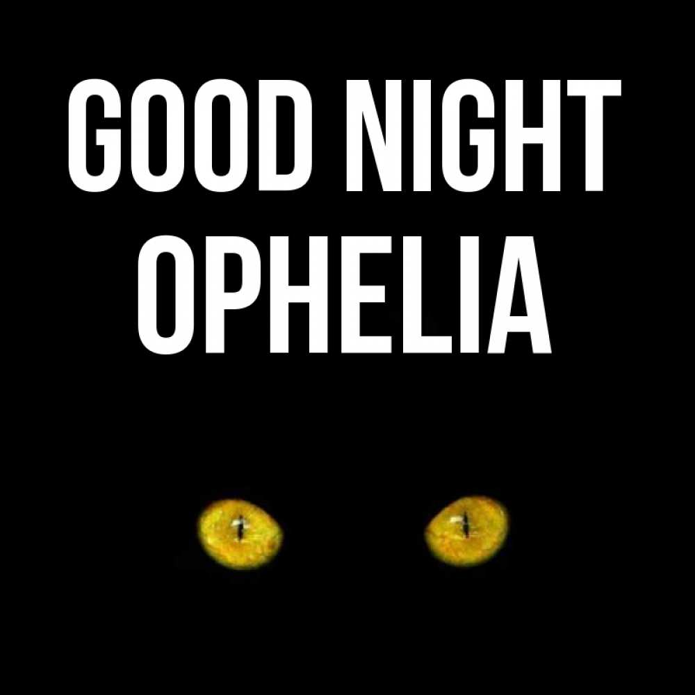 Greetings card с именем, Ophelia Good night сладких снов бесстрашный мой дружочек Greetings with text for free download 
