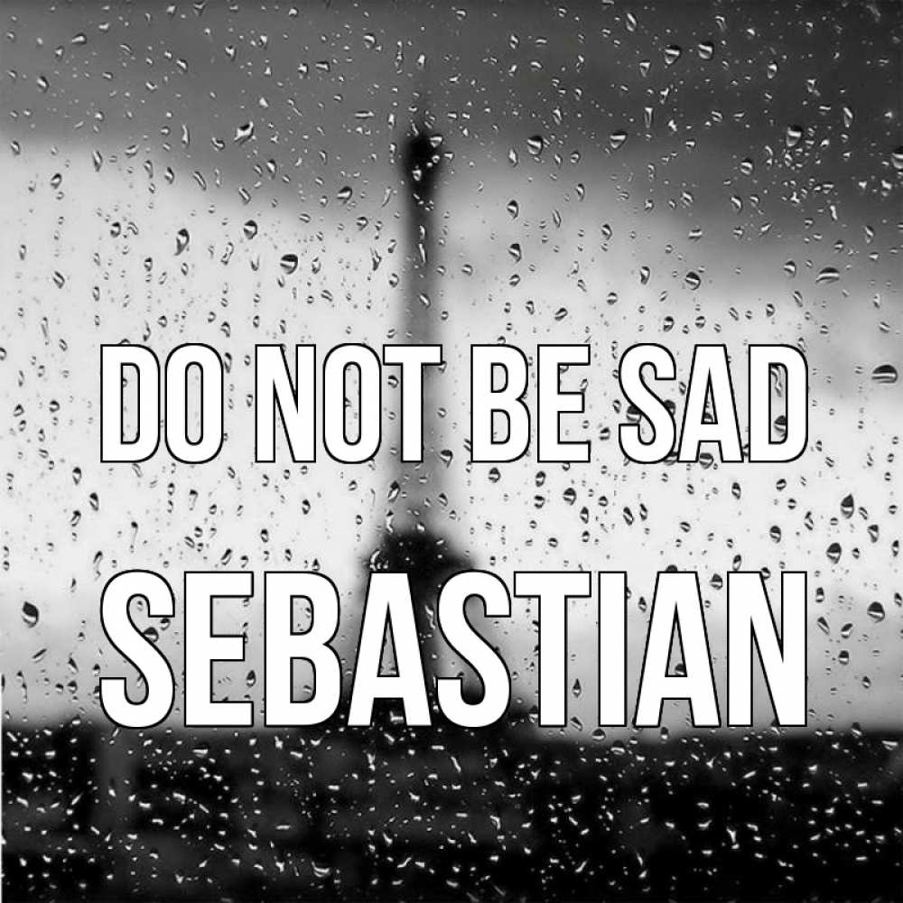 Greetings card с именем, Sebastian Do not be sad Париж и Эйфелева башня Greetings with text for free download 