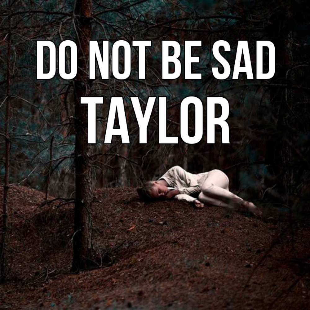 Greetings card с именем, Taylor Do not be sad лес Greetings with text for free download 