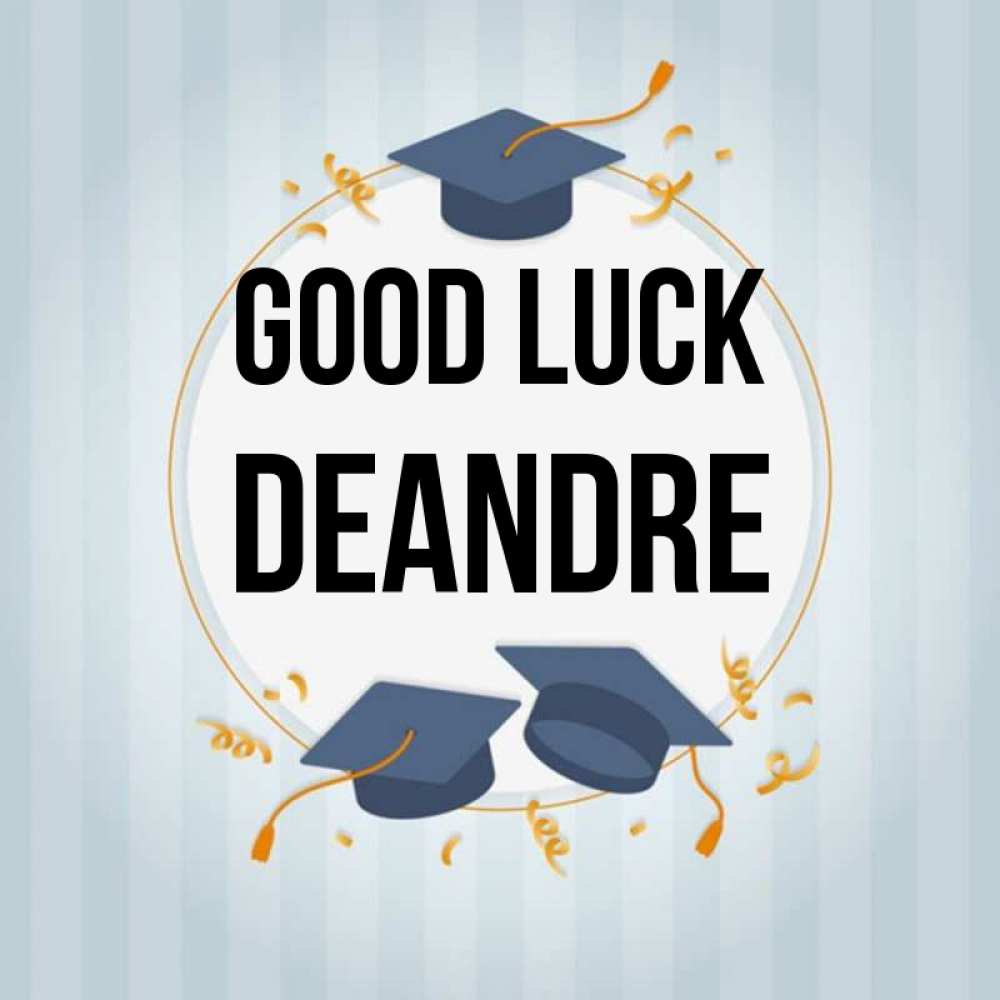Greetings card с именем, Deandre Good luck для студентов Greetings with text for free download 