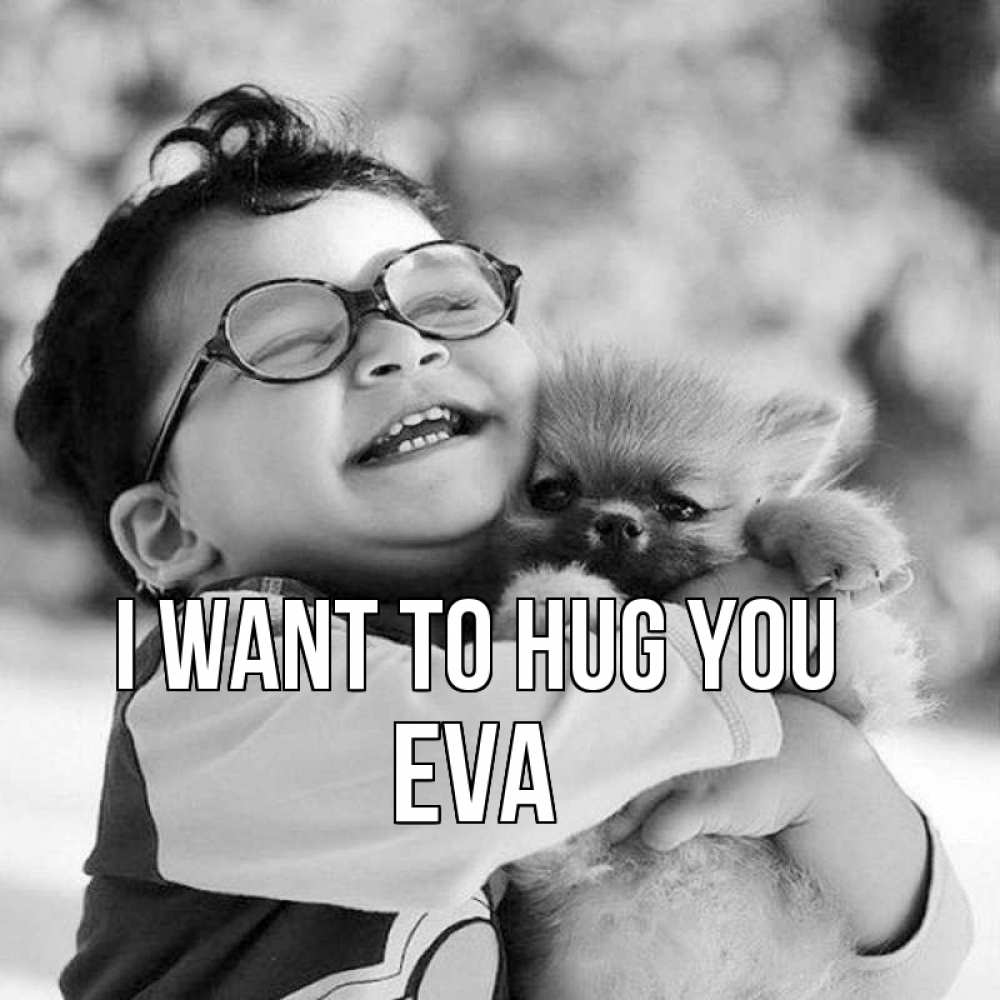 Greetings card с именем, Eva I want to hug you парень обнимает собаку Greetings with text for free download 