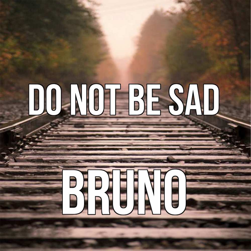 Greetings card с именем, Bruno Do not be sad лес и железная дорога Greetings with text for free download 