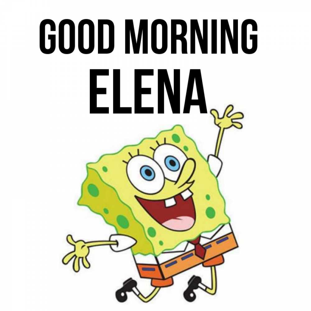 Greetings card с именем, Elena Good morning улыбающийся спанч Боб Greetings with text for free download 