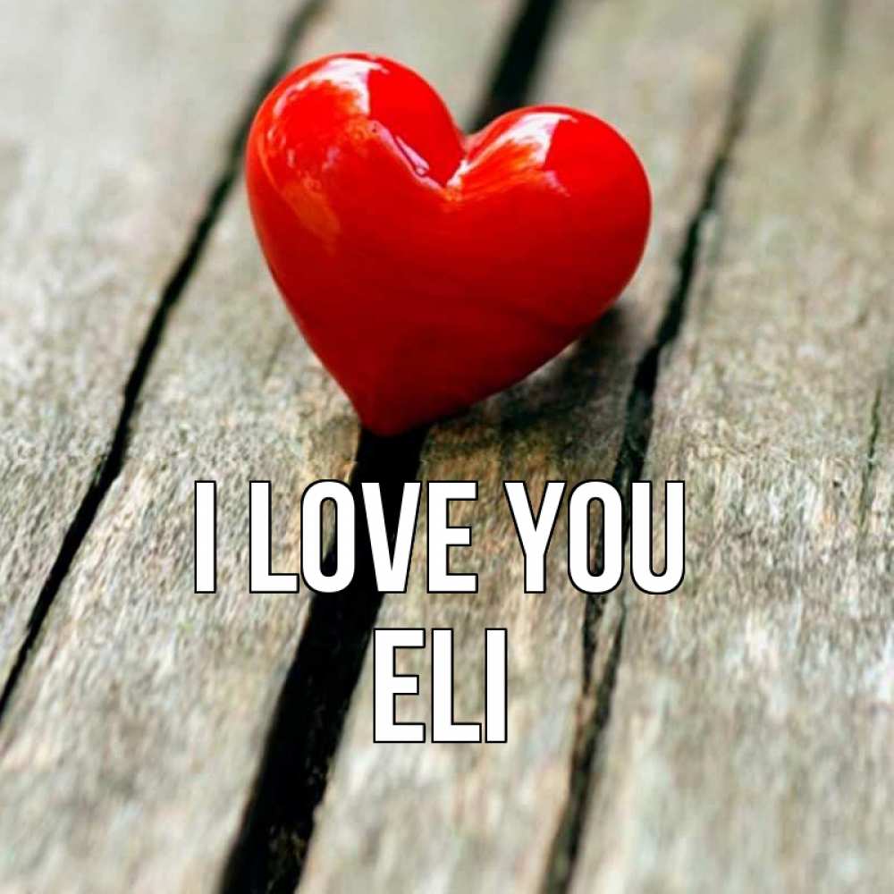 Greetings card с именем, Eli I love you красное 2 Greetings with text for free download 