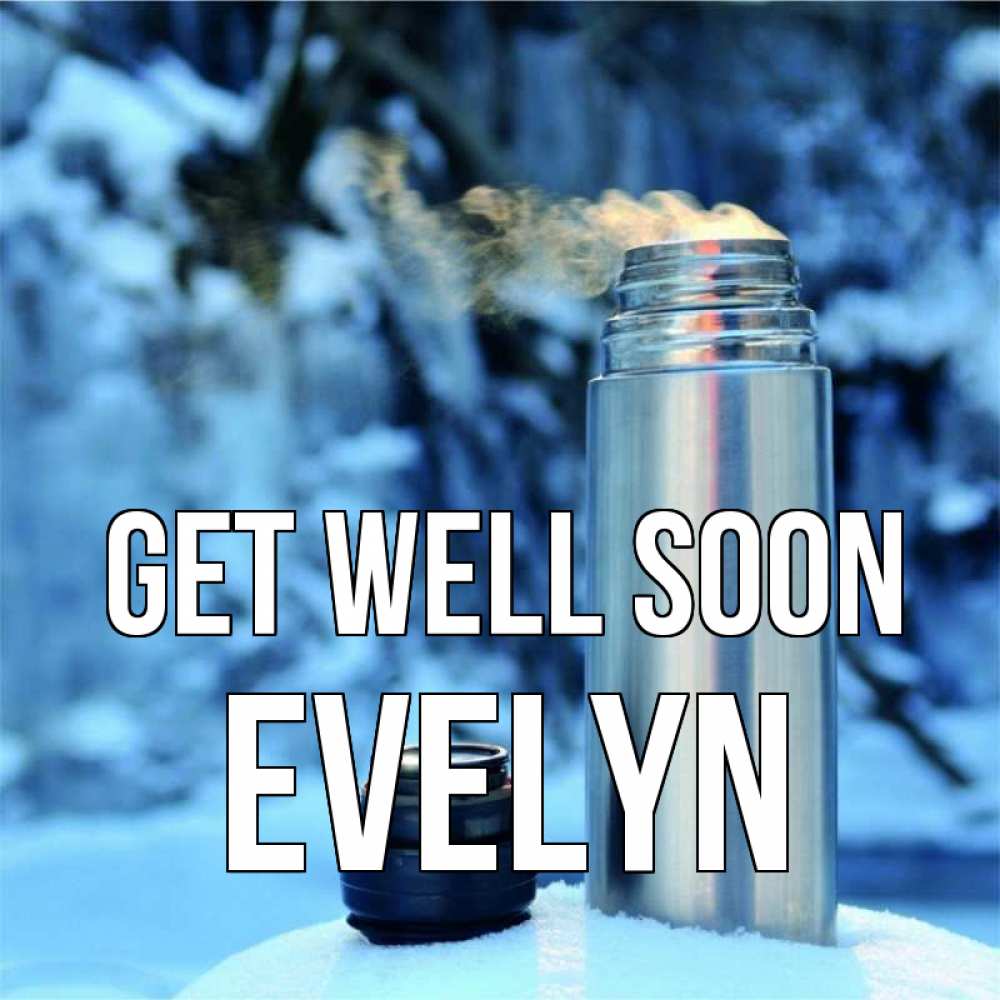 Greetings card с именем, Evelyn Get well soon лечитесь не болейте Greetings with text for free download 