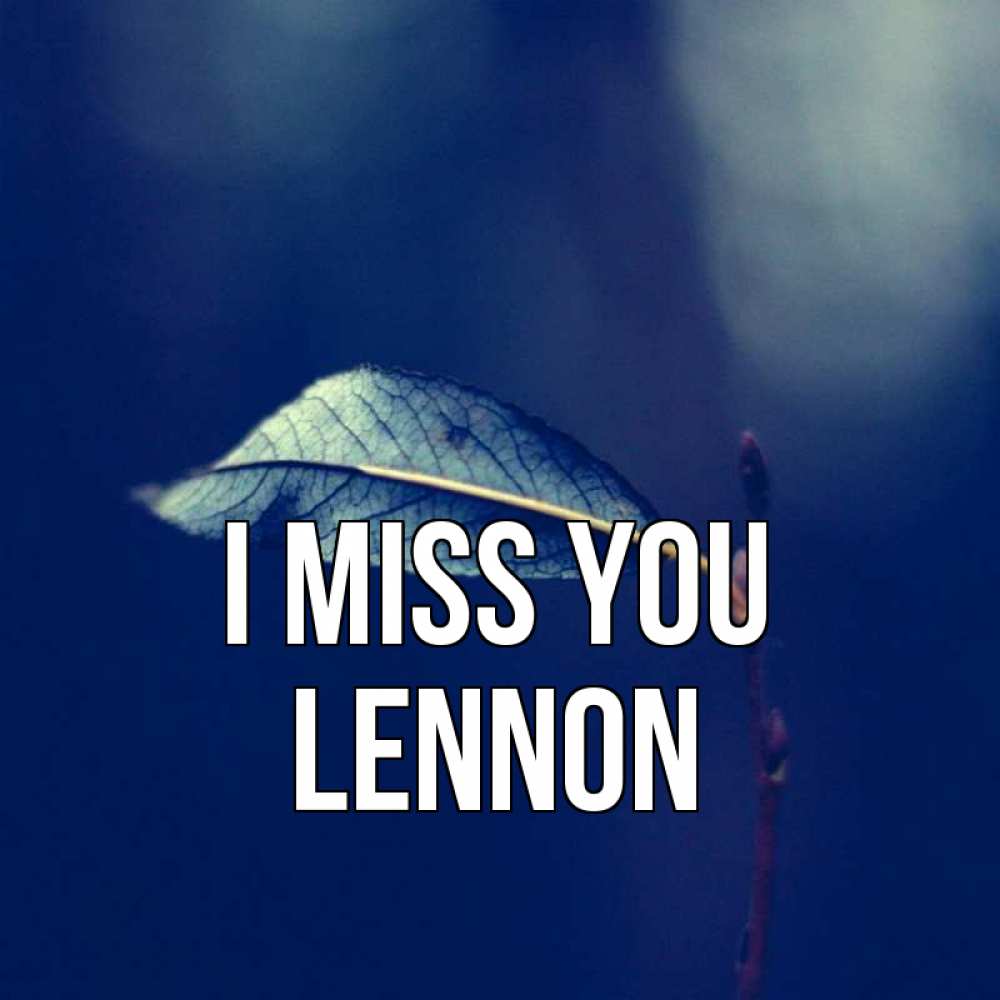 Greetings card с именем, Lennon I miss you одна ветка 1 Greetings with text for free download 