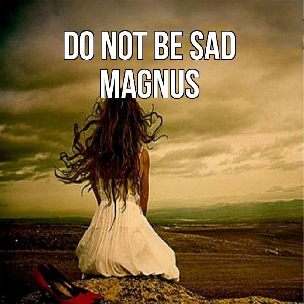 Greetings card с именем, Magnus Do not be sad белое платье и длинные волосы Greetings with text for free download 