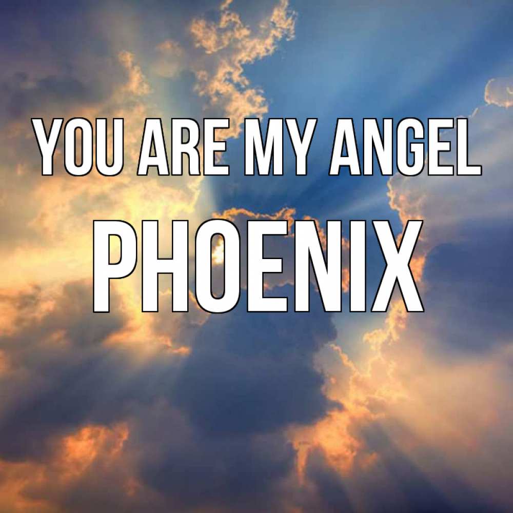 Greetings card с именем, Phoenix You are my angel ангельский свет сквозь облака Greetings with text for free download 