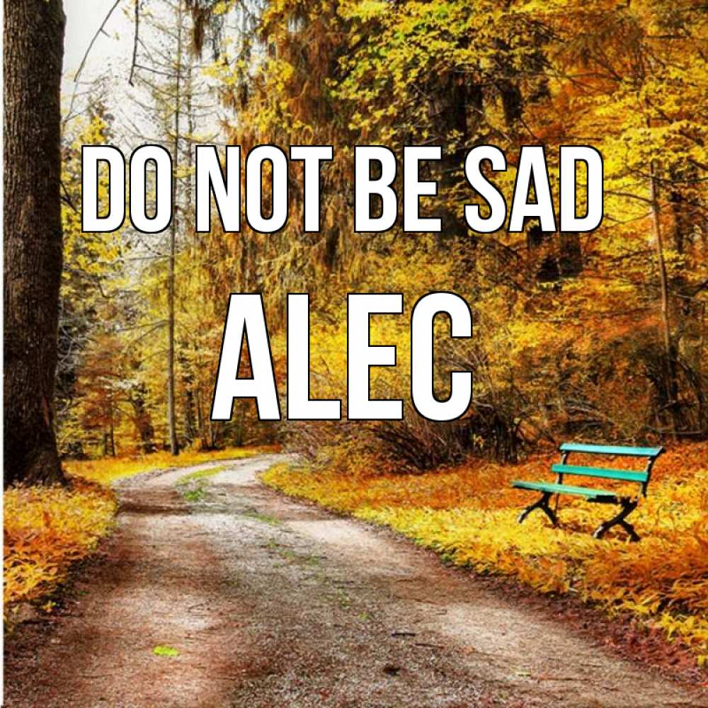 Greetings card с именем, Alec Do not be sad зеленая лавочка Greetings with text for free download 