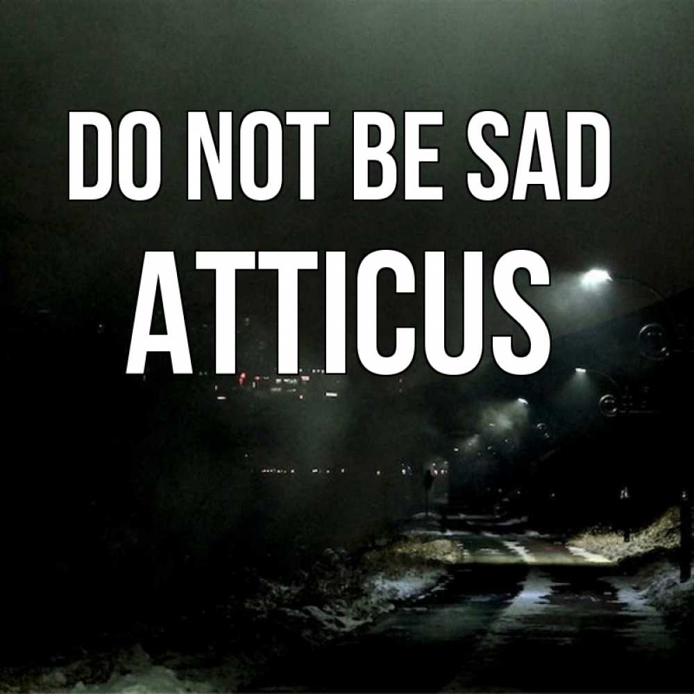 Greetings card с именем, Atticus Do not be sad фонари Greetings with text for free download 