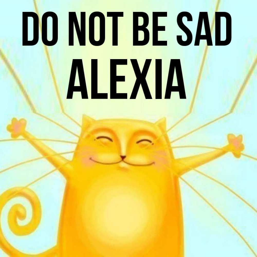 Greetings card с именем, Alexia Do not be sad обнимашки усатые Greetings with text for free download 
