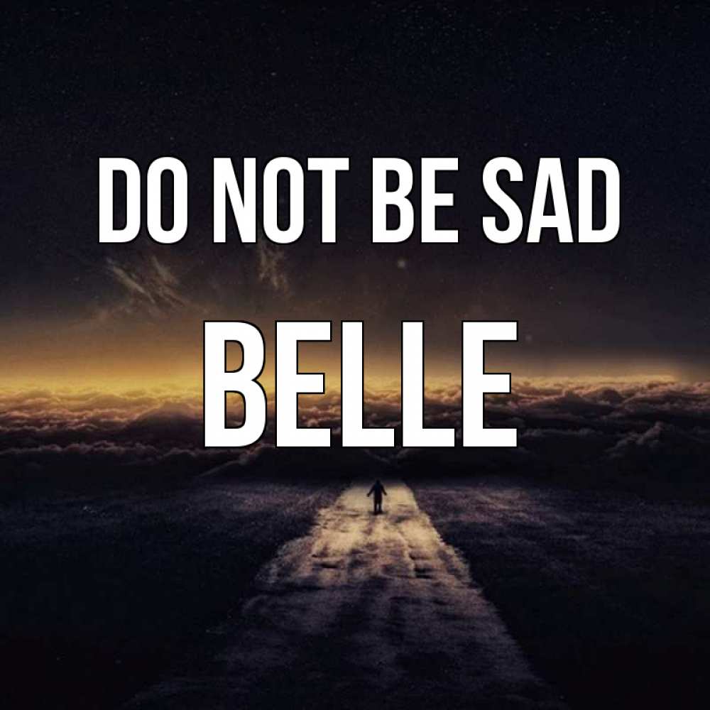 Greetings card с именем, Belle Do not be sad дорога в никуда Greetings with text for free download 